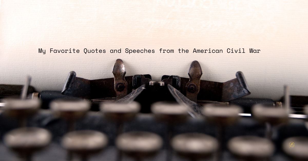 My Favorite Quotes and Speeches from the American Civil War